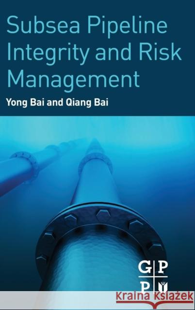 Subsea Pipeline Integrity and Risk Management Yong Bai Qiang Bai 9780123944320 Gulf Professional Publishing
