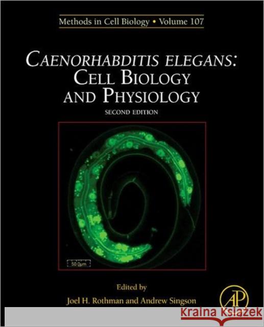 Caenorhabditis Elegans: Cell Biology and Physiology: Volume 107 Rothman, Joel 9780123946201