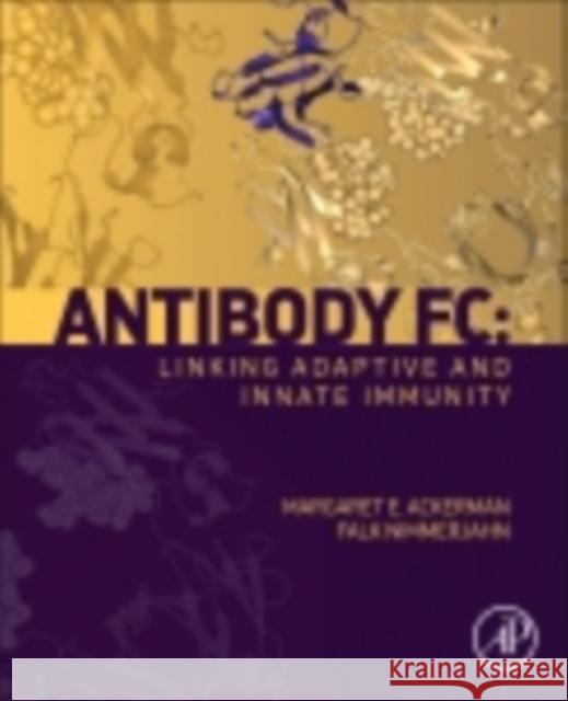 Antibody FC: Linking Adaptive and Innate Immunity Margaret Ackerman 9780123948021