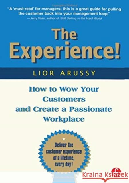 The Experience: How to Wow Your Customers and Create a Passionate Workplace Arussy, Lior 9780123954930 Cmp