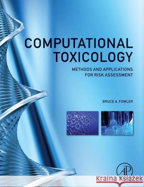 Computational Toxicology: Methods and Applications for Risk Assessment Fowler, Bruce A. 9780123964618