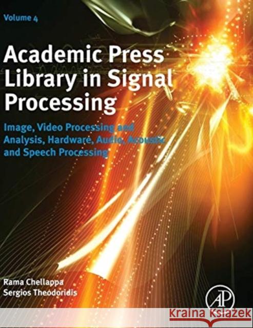 Academic Press Library in Signal Processing: Image, Video Processing and Analysis, Hardware, Audio, Acoustic and Speech Processing Theodoridis, Sergios 9780123965011 Academic Press
