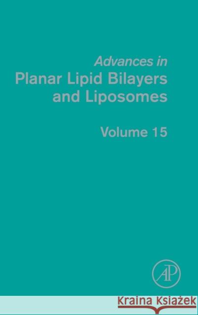 Advances in Planar Lipid Bilayers and Liposomes: Volume 15 Iglic, Ales 9780123965332