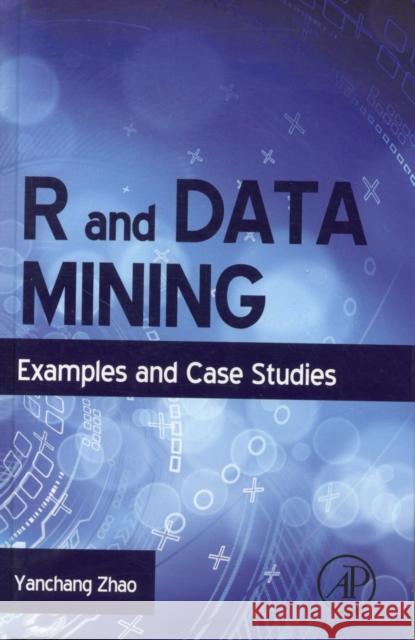 R and Data Mining: Examples and Case Studies Zhao, Yanchang 9780123969637