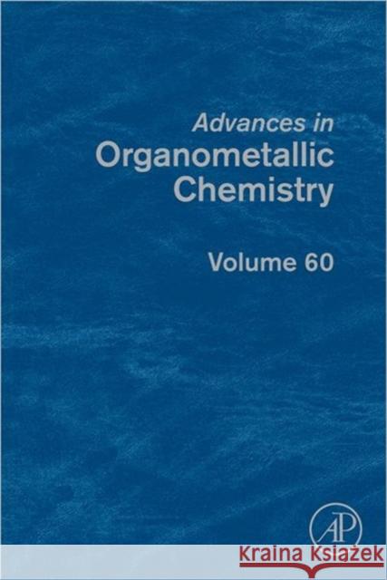 Advances in Organometallic Chemistry: Volume 60 Hill, Anthony F. 9780123969705 ACADEMIC PRESS