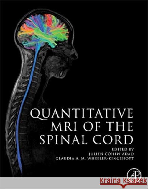 Quantitative MRI of the Spinal Cord Julien Cohen-Adad Claudia Wheeler-Kingshott 9780123969736 Academic Press