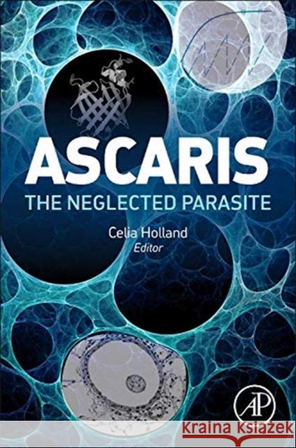 Ascaris: The Neglected Parasite Celia Holland 9780123969781