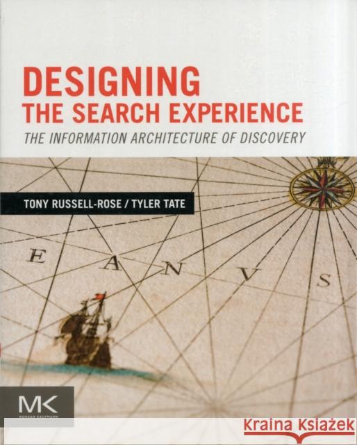 Designing the Search Experience: The Information Architecture of Discovery Russell-Rose, Tony 9780123969811
