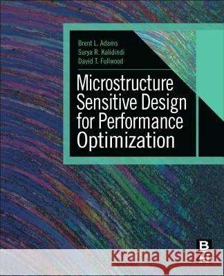 Microstructure-Sensitive Design for Performance Optimization Brent Adams 9780123969897