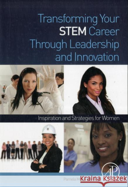 Transforming Your Stem Career Through Leadership and Innovation: Inspiration and Strategies for Women Pamela McCauley Bush 9780123969934