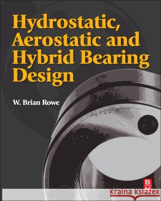 Hydrostatic, Aerostatic and Hybrid Bearing Design W Brian Rowe 9780123969941 0