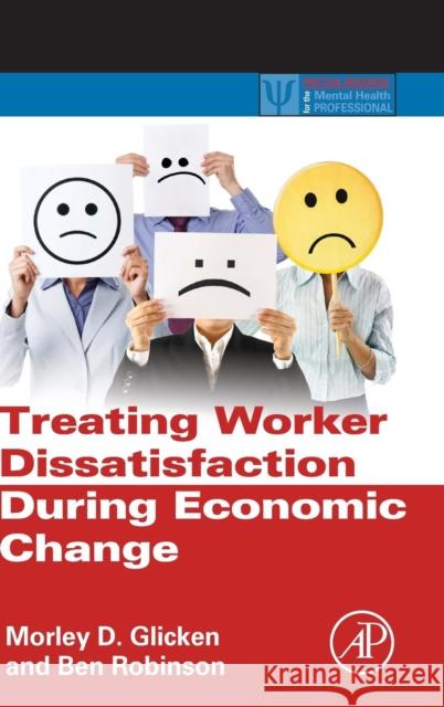 Treating Worker Dissatisfaction During Economic Change Morley Glicken 9780123970060 0