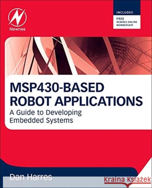 MSP430-Based Robot Applications: A Guide to Developing Embedded Systems Dan Harres 9780123970121 0