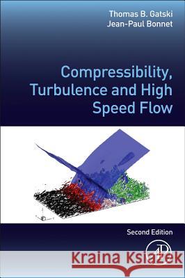 Compressibility, Turbulence and High Speed Flow Thomas B Gatski 9780123970275