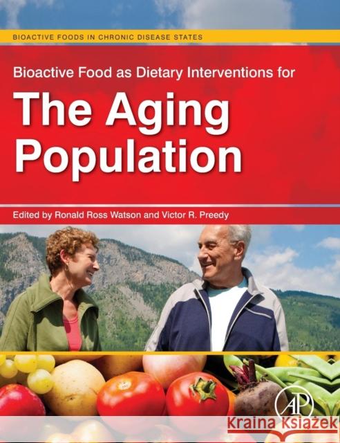 Bioactive Food as Dietary Interventions for the Aging Population Watson, Ronald Ross 9780123971555