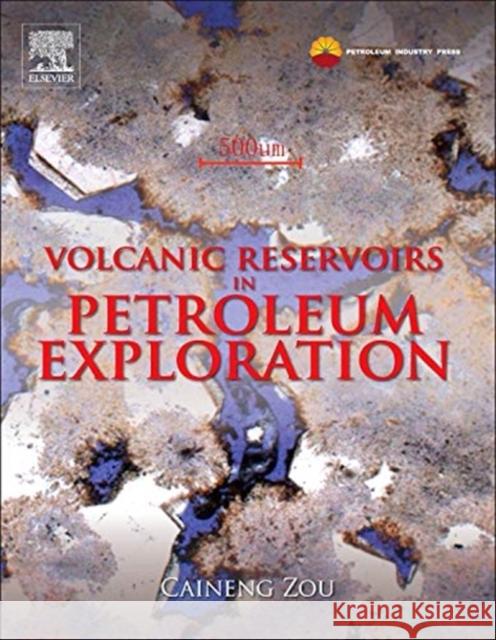 Volcanic Reservoirs in Petroleum Exploration Caineng Zou 9780123971630 0