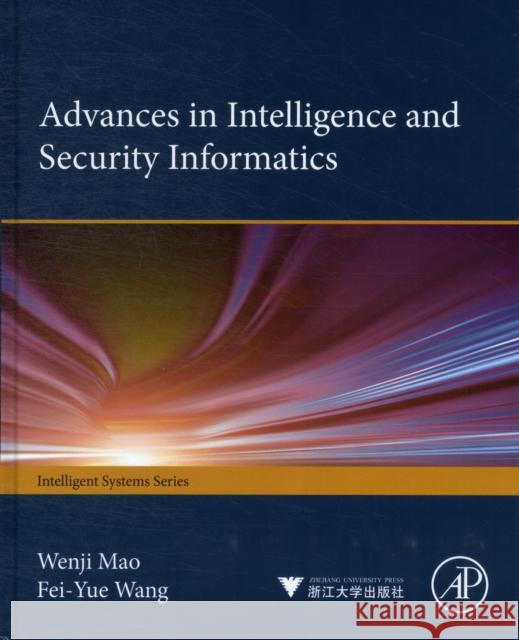 New Advances in Intelligence and Security Informatics Wenji Mao 9780123972002