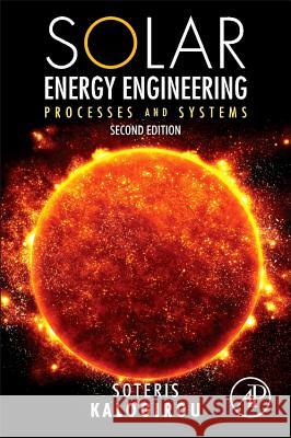 Solar Energy Engineering: Processes and Systems Kalogirou, Soteris A. 9780123972705 Elsevier Science