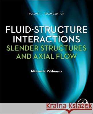 Fluid-Structure Interactions: Slender Structures and Axial Flow Michael Paidoussis 9780123973122 0