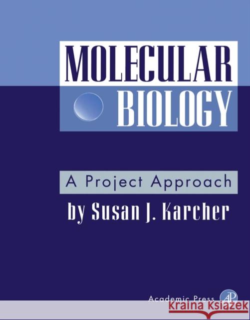 Molecular Biology : A Project Approach Susan J. Karcher Susan J. Karcher 9780123977205 