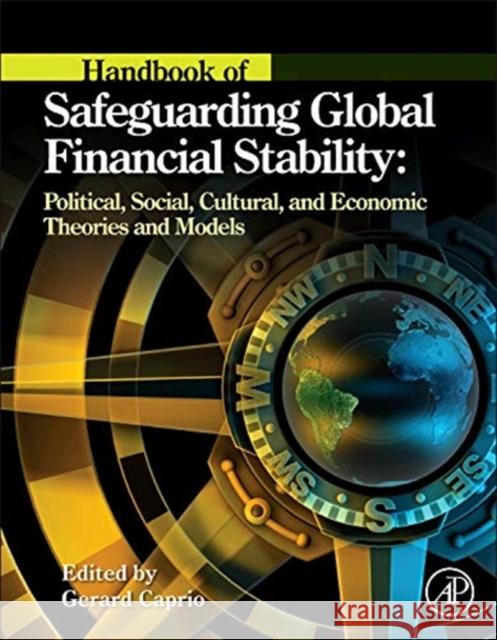 Handbook of Safeguarding Global Financial Stability: Political, Social, Cultural, and Economic Theories and Models Caprio, Gerard 9780123978752