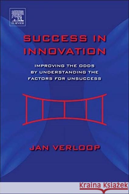 Success in Innovation: Improving the Odds by Understanding the Factors for Unsuccess Jan Verloop 9780123978899 0