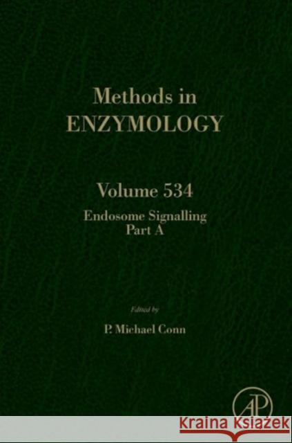 Endosome Signaling Part a: Volume 534 Conn, P. Michael 9780123979261
