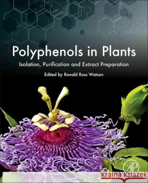 Polyphenols in Plants: Isolation, Purification and Extract Preparation Watson, Ronald Ross 9780123979346