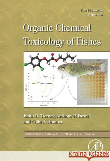 Fish Physiology: Organic Chemical Toxicology of Fishes: Volume 33 Tierney, Keith B. 9780123982544 Elsevier Science