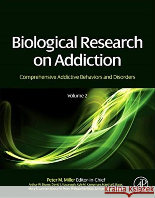 Biological Research on Addiction: Comprehensive Addictive Behaviors and Disorders, Volume 2 Peter Miller 9780123983350