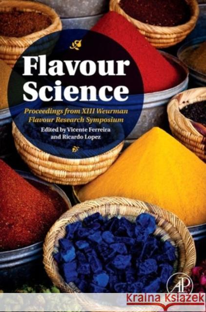 Flavour Science: Proceedings from XIII Weurman Flavour Research Symposium Ferreira, Vicente 9780123985491