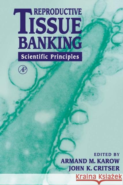 Reproductive Tissue Banking: Scientific Principles Karow, Armand M. 9780123997708 Academic Press