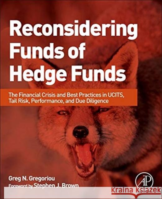 Reconsidering Funds of Hedge Funds: The Financial Crisis and Best Practices in Ucits, Tail Risk, Performance, and Due Diligence Greg Gregoriou 9780124016996 ACADEMIC PRESS