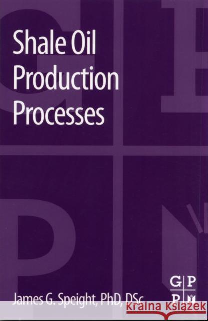 Shale Oil Production Processes James Speight 9780124017214 Elsevier Science & Technology