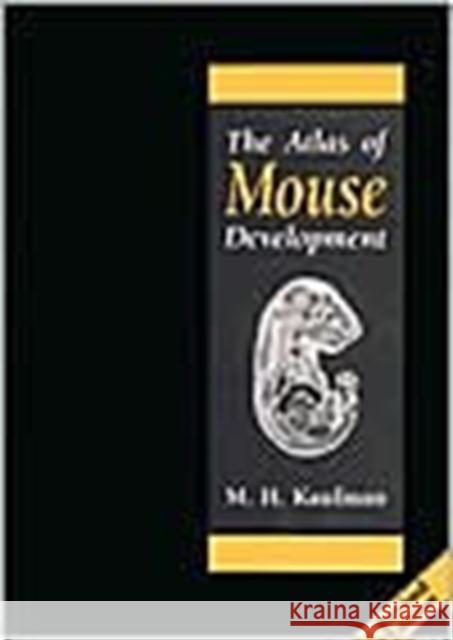The Atlas of Mouse Development M. H. Kaufman Matthew H. Kaufman 9780124020351