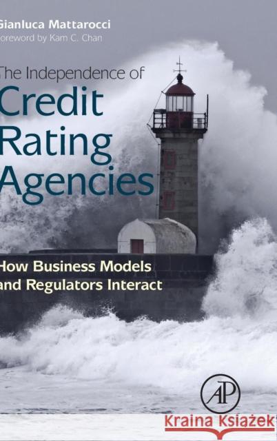 The Independence of Credit Rating Agencies: How Business Models and Regulators Interact Mattarocci, Gianluca 9780124045699