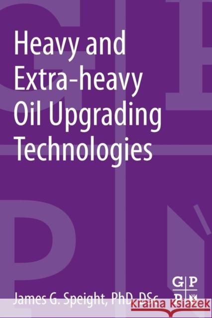 Heavy and Extra-Heavy Oil Upgrading Technologies James Speight 9780124045705 0