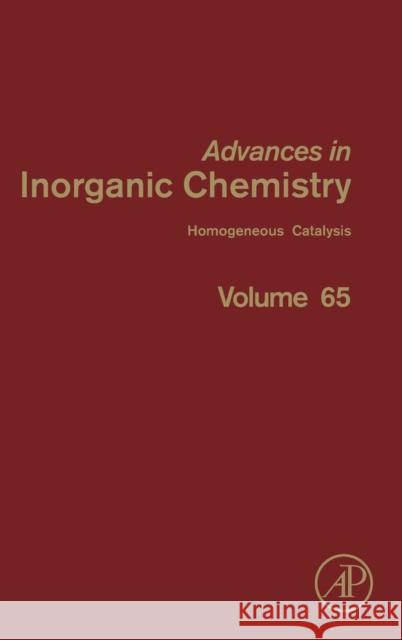 Advances in Inorganic Chemistry: Homogeneous Catalysis Volume 65 Van Eldik, Rudi 9780124045828