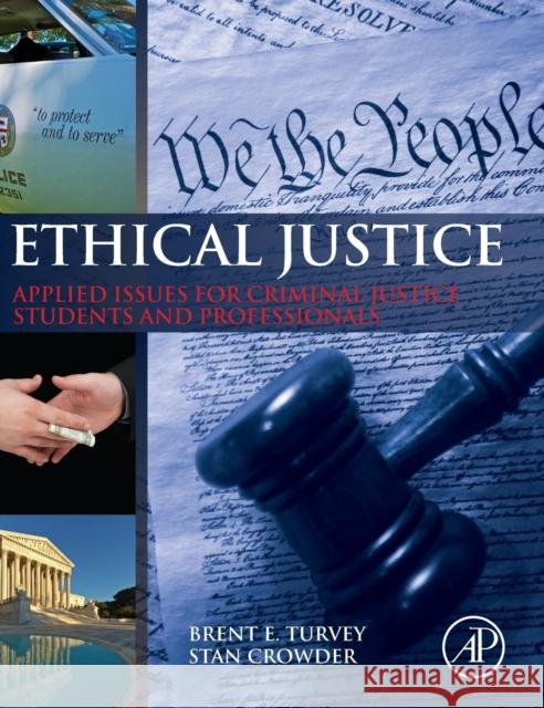 Ethical Justice: Applied Issues for Criminal Justice Students and Professionals Brent E Turvey 9780124045972 0