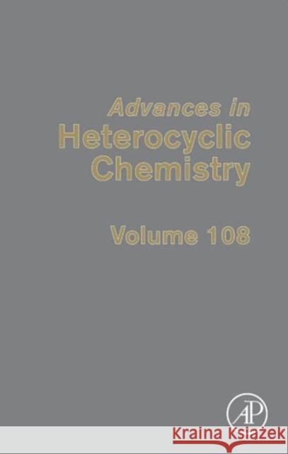 Advances in Heterocyclic Chemistry: Volume 108 Katritzky, Alan R. 9780124045989