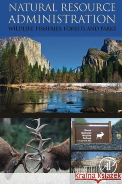 Natural Resource Administration: Wildlife, Fisheries, Forests and Parks Sparling, Donald W. 9780124046474 Elsevier Science