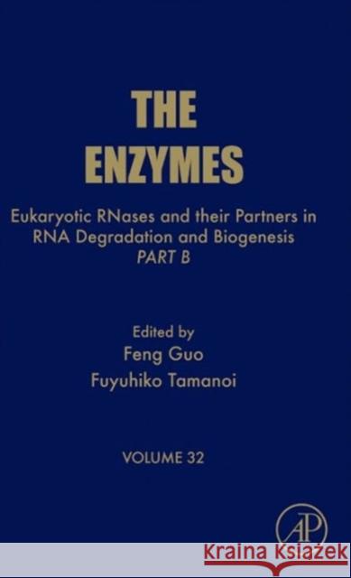 Eukaryotic Rnases and Their Partners in RNA Degradation and Biogenesis: Part B Volume 32 Tamanoi, Fuyuhiko 9780124047419 0