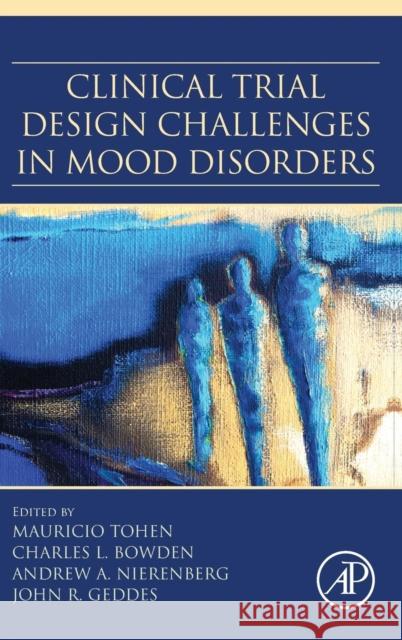 Clinical Trial Design Challenges in Mood Disorders Tohen, Mauricio Bowden, Charles Geddes, John 9780124051706