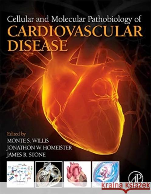 Cellular and Molecular Pathobiology of Cardiovascular Disease Monte Willis Jonathon W. Homeister James R., III Stone 9780124052062 Academic Press