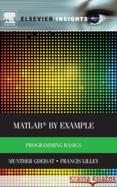 Matlab(r) by Example: Programming Basics Gdeisat, Munther 9780124052123
