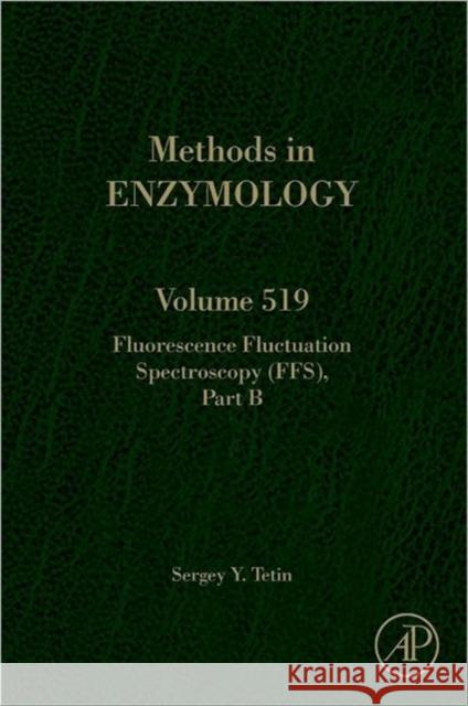 Fluorescence Fluctuation Spectroscopy (Ffs) Part B: Volume 519 Tetin, Sergey 9780124055391