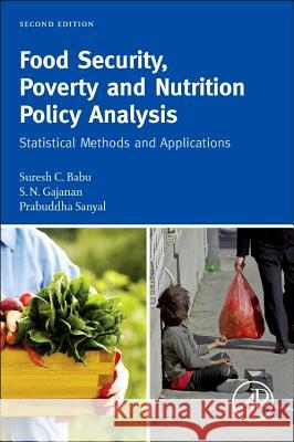 Food Security, Poverty, and Nutrition Policy Analysis: Statistical Methods and Applications Suresh Babu S. N. Gajanan Prabuddha Sanyal 9780124058644 Academic Press