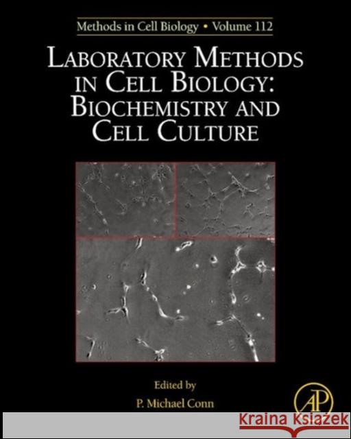 Laboratory Methods in Cell Biology: Biochemistry and Cell Culture Volume 112 Conn, P. Michael 9780124059146 0