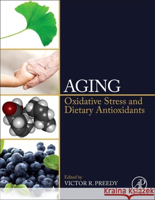 Aging: Oxidative Stress and Dietary Antioxidants Preedy, Victor R. 9780124059337 ACADEMIC PRESS