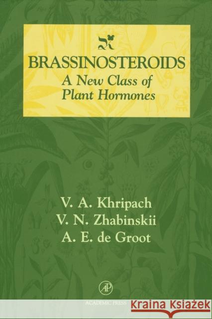 Brassinosteroids: A New Class of Plant Hormones Khripach, V. A. 9780124063600 Academic Press